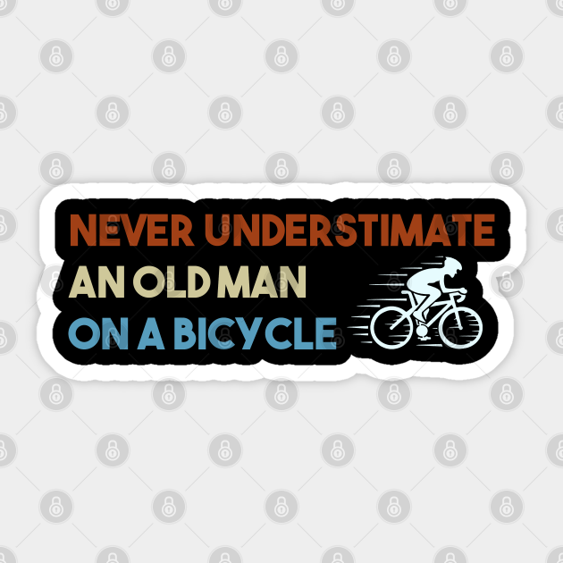 Never understimate an old man on a bicycle - Never Understimate An Old Man On A Bicy - Sticker