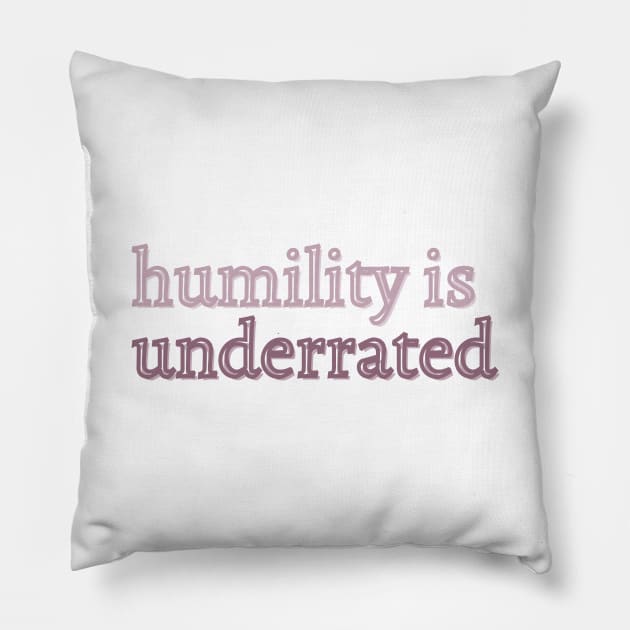 Humility is underrated Pillow by Cest La Me