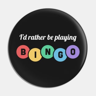 I'd Rather Be Playing Bingo Pin