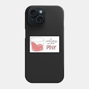 On Wednesdays we drink pink Phone Case