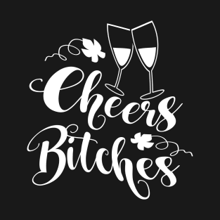 Cheers Bitches T-Shirt