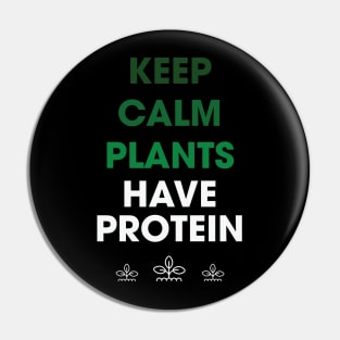 Keep Calm Plants Have Protein Pin