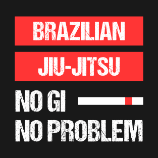 brazilian jiu-jitsu - no gi, no problem T-Shirt