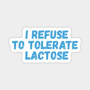 I refuse to tolerate lactose Magnet