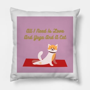 All I Need Is Love And Yoga And A Cat Pillow