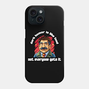 Dark humor is like food, not everyone gets it Phone Case