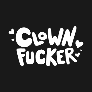 Clown Fucker (White) T-Shirt