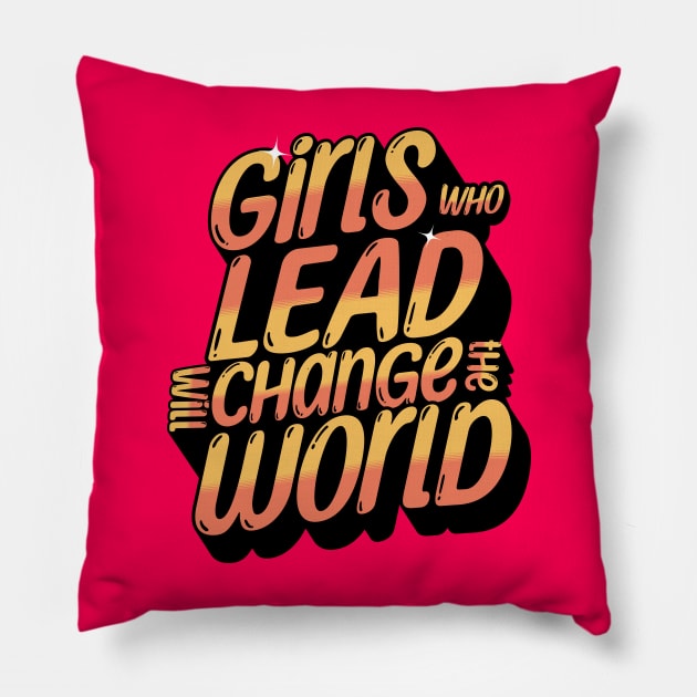 Girl who lead will change the world Pillow by Horisondesignz