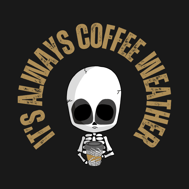 It's Always Coffee Weather Skeleton by Deliciously Odd