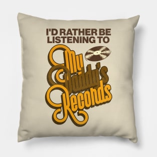 I'd Rather Be Listening To My Daddy's Records Pillow