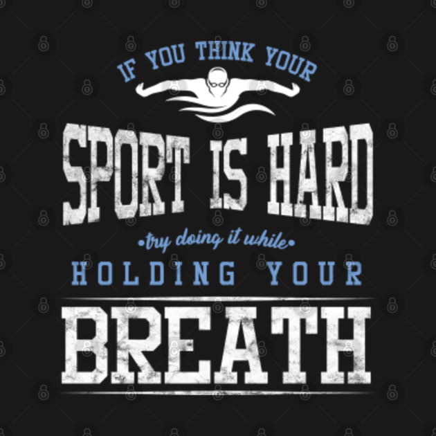 Swimmer Swim Team Watersports Sport Is Hard Holding Your Breath Swimming Gift - Swimming - T-Shirt