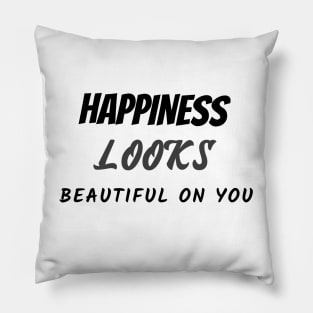 Happiness looks beautiful on you Pillow