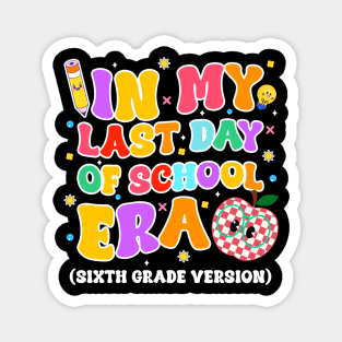 In My Last Day Of-School Era 6th grade Version gift for boys girls kids Magnet