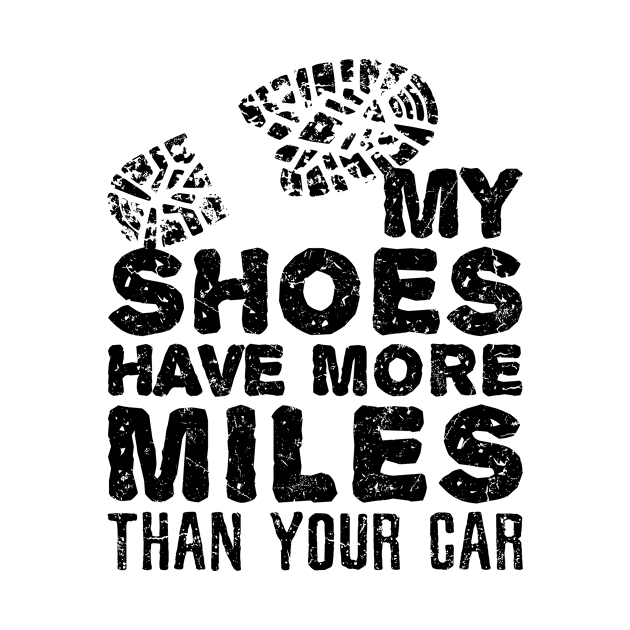 Funny Hiking Shirt - My Shoes Have More Miles Than Your Car by redbarron