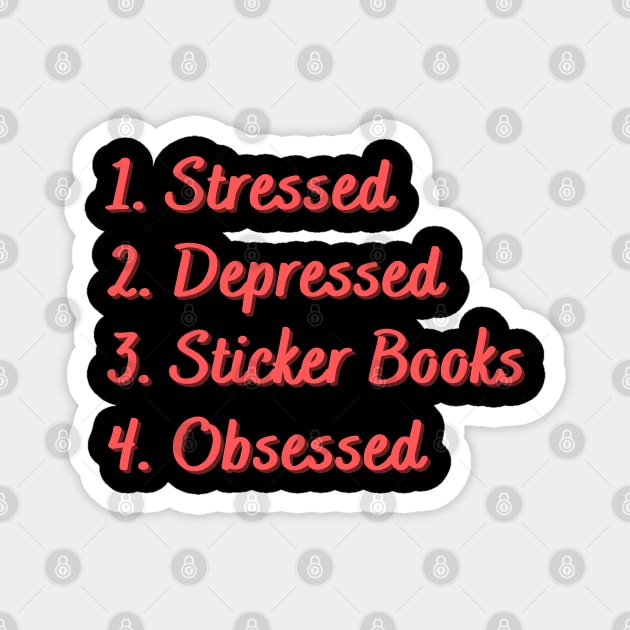 Stressed. Depressed. Sticker Books. Obsessed. Magnet by Eat Sleep Repeat