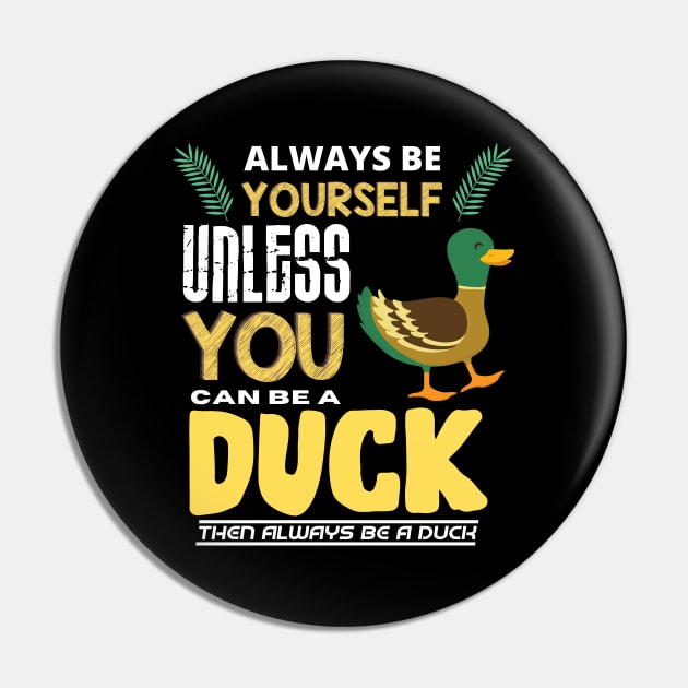 Always Be Yourself Unless You Can Be A Duck Pin by Intuitive_Designs0