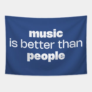 Music is better than people Tapestry