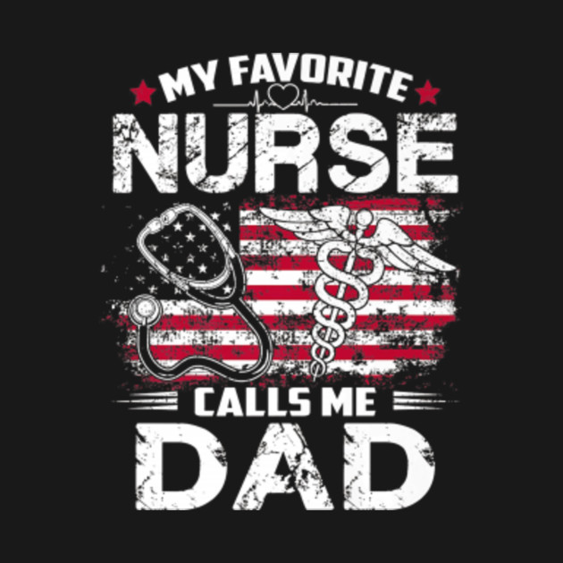 Disover My Favorite Nurse Calls Me DadFathers Day Gifts Papa - My Favorite Nurse Calls Me Dad - T-Shirt