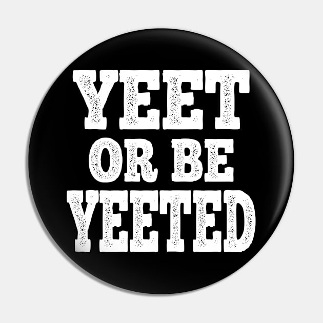 Yeet Or Be Yeeted Funny Meme Slogan Teens Boys Girls Gift Pin by Attia17