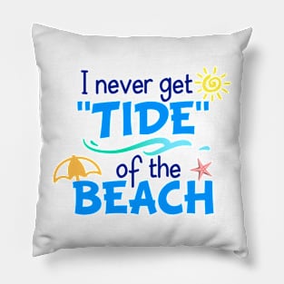 I Never Get Tide of the Beach Pillow