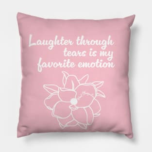 Laughter through tears is my favorite emotion (Light font) Pillow