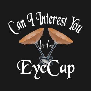 Can I Interest You in an Eye Cap? T-Shirt