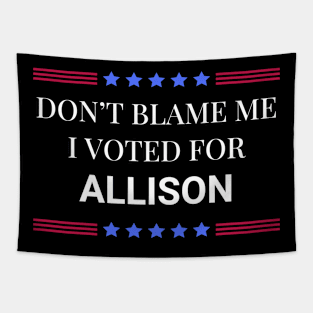 Don't Blame Me I Voted For Allison Tapestry