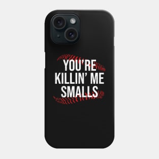 You're Killin' Me Smalls Phone Case