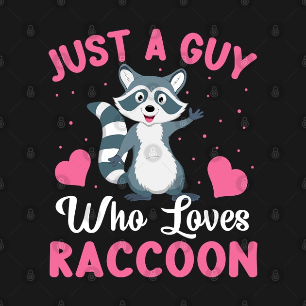 Just a Guy Who Loves Raccoon - Funny Raccoon Lover Guys by Pizzan