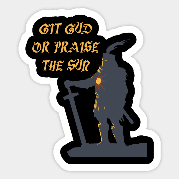 Git gud ora praise the Sun! - Dark Souls - Sticker