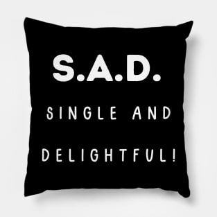 S.A.D. Single and Delightful! Singles Awareness Day Pillow