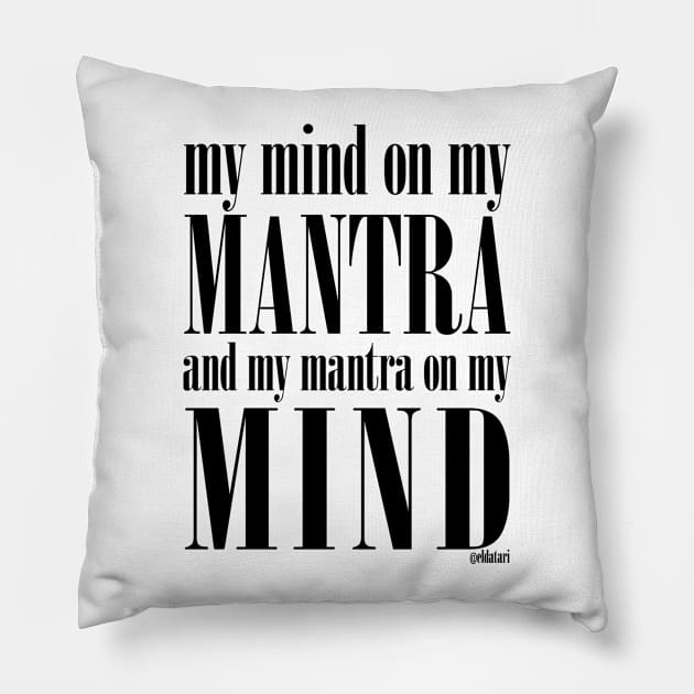 Got My Mind on my Mantra, and my Mantra on my Mind Pillow by eldatari