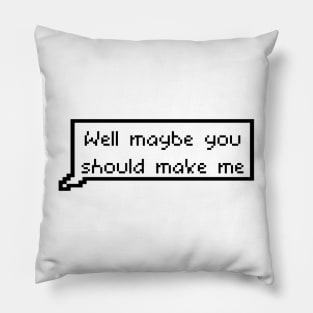 Well maybe you should make me - Nicole Haught to Waverly Earp Wynonna Earp Pillow