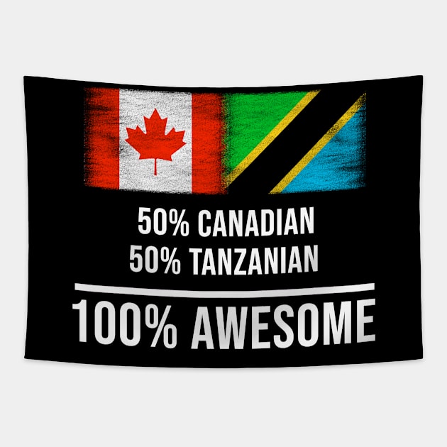 50% Canadian 50% Tanzanian 100% Awesome - Gift for Tanzanian Heritage From Tanzania Tapestry by Country Flags