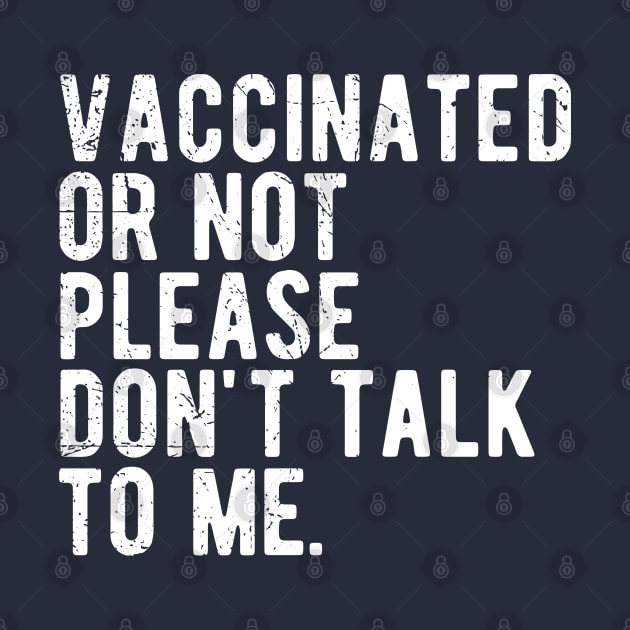 vaccinated or not, please don't talk to me. Funny Pro Vaccine by Gaming champion