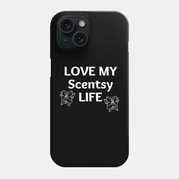 love my scentsy life Phone Case by scentsySMELL