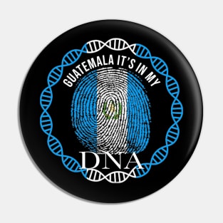 Guatemala Its In My DNA - Gift for Guatemalan From Guatemala Pin