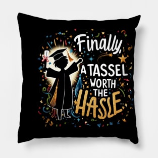 FINALLY TASSEL WORTH THE HASSLE - GRADUATION DAY QUOTES Pillow