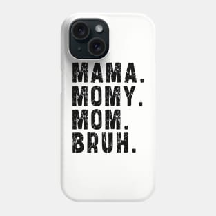 Mama Mommy Mom Bruh: Newest design for mom Phone Case