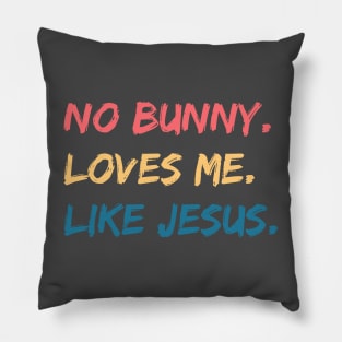 No Bunny Loves Me Like Jesus Pillow