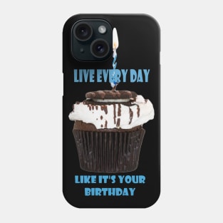 Live everyday like its your birthday Phone Case