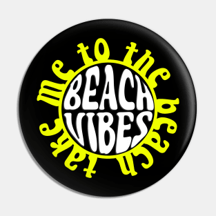 Beach Vibes - Take Me To The Beach - Sun Pin