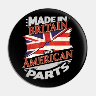 Made In Britain With American Parts - Gift for American From USA Pin