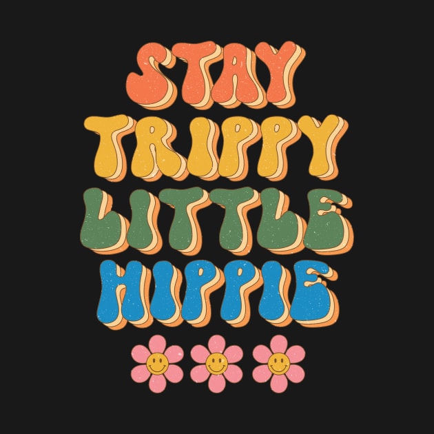 Stay Trippy Little Hippie Floral Groovy Design by Teewyld