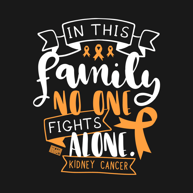 KIDNEY CANCER AWARENESS URINE FAMILY NO ALONE QUOTE by porcodiseno