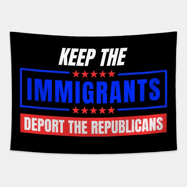 Keep The Immigrants Deport The Republicans Tapestry by Mojakolane