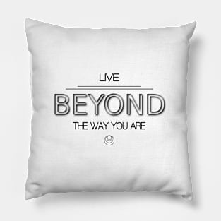 Live beyond the way you are Pillow