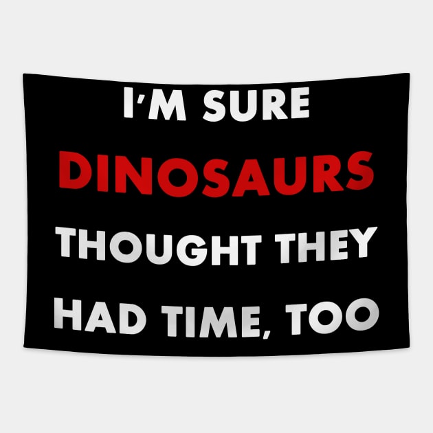 Climate Change is Real "I'm sure dinosaurs" Slogan Tapestry by Trendy_Designs