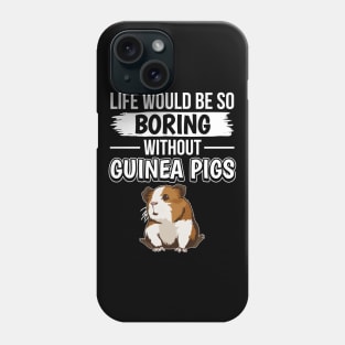 Life Would Be So Boring Without Guinea Pigs Phone Case