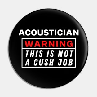 Acoustician Warning this is not a cush job Pin